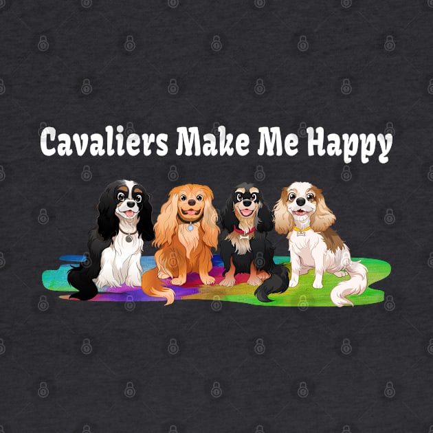 Cavaliers Make Me Happy Gifts and Shirts by Cavalier Gifts